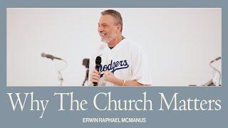 WHY THE CHURCH MATTERS | Erwin Raphael McManus - Mosaic