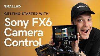 SmallHD Tech Tips: Getting Started with Sony FX6 Camera Control