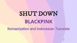 BLACKPINK - SHUT DOWN (Romanization and Indonesian Translate)