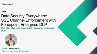 SSE Channel Enforcement with Forcepoint Enterprise DLP | Data Security Everywhere