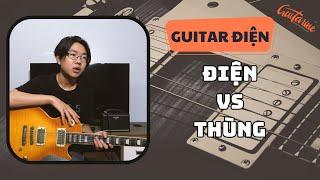 So sánh guitar Điện và Thùng - Nên bắt đầu học bằng đàn gì trước?