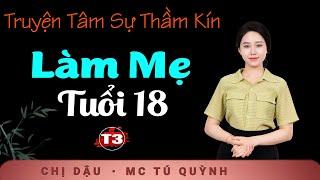 Làm Mẹ Tuổi 18 Tập 3 - Truyện Tâm Sự Đêm Khuya - Nghe Tú Quỳnh đọc truyện cảm động muốn khóc