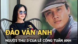 Đào Vân Anh: Người thứ 3 bí ẩn của Lê Công Tuấn Anh nay làm mẹ đơn thân ở tuổi U50