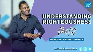 Understanding Righteousness: Part 3 | Prosnel Prosper | TCM Church