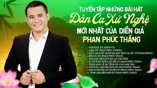 TUYỂN TẬP NHỮNG BÀI HÁT DÂN CA XỨ NGHỆ MỚI NHẤT CỦA DIỄN GIẢ PHAN PHÚC THẮNG