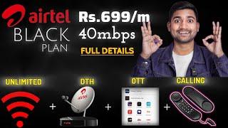 Airtel Black 699 Plan Details  | Unlimited Wi-Fi | Calling | DTH | OTT | Airtel Black Plan Details