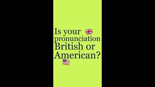 Is your English pronunciation British or American? 