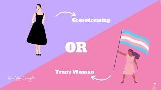 Crossdressing or Trans Woman? | Differences I've Noticed Over the Years of Working with Both