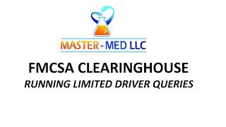 FMCSA DRUG AND ALCOHOL CLEARINGHOUSE - RUNNING A LIMITED DRIVER QUERY