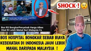 SHOCK ! BOS HOSPITAL BONGKAR PENYEBAB BIAYA KESEHATAN INDONESIA JAUH LEBIH MAHAL DARI PADA MALAYSIA