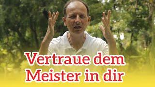 Was geschieht, wenn du   dem Meister in dir vertraust?