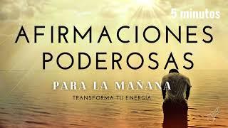 AFIRMACIONES PODEROSAS  para la MAÑANA, 5 MINUTOS DE MEDITACIÓN para TRANSFORMAR tu ENERGÍA 