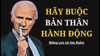Hãy Buộc Bản Thân Hành Động - Động Lực từ Jim Rohn