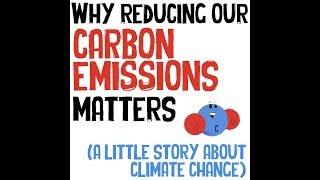 Why reducing our carbon emissions matters (a little story about climate change)