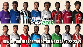 PES 2017 NEW OPTION FILE SEASON 2022-2023 FOR T99 PATCH 9.2 V7 | AUGUST 27 2022 UPDATE