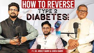 How to Reverse Type 2 Diabetes! Ft. Girish Banvi & Dr. Aniket Banvi