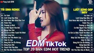 Tái Sinh RemixBXH Nhạc Trẻ Remix Hót TiktokTop 20 Bản EDM Triệu View Hay Hơn Bản Gốc
