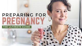 The Ultimate Guide to Preparing For Pregnancy