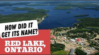 How did it get its name? Red Lake, Ontario!