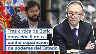 Tras crítica de Boric: oposición llama a  cuidar separación de poderes del Estado