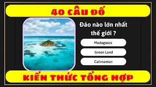 Kiến Thức - 40 Câu Hỏi Trắc Nghiệm Kiến Thức Tổng Hợp - Phần 1