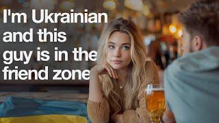 Ukrainian women are friend zoning western men. This has to stop!