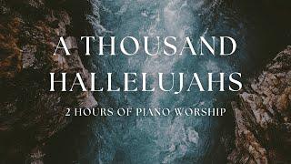 A THOUSAND HALLELUJAHS | 2 Hours of Piano Worship