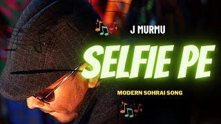 SELFIE PE - J MURMU | SANTALI SOHRAI SONG 2023 | FULL VIDEO