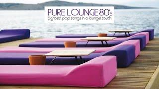 Top Lounge and Chillout Music - Pure Lounge 80's (Eighties' Pop Songs in A Jazzy Touch)