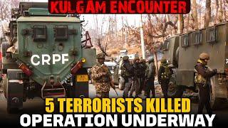 Kulgam Encounter | Five terrorist killed | Operation underway | CRPF | Army |J&K |Security forces