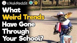 What Weird Trends Have Gone Through Your School?