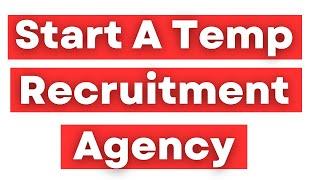 How To Start A Temporary Or Contract Recruitment Agency