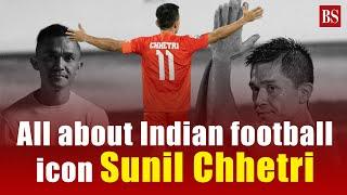 All about Indian football icon Sunil Chhetri