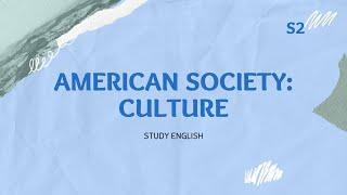 American Society & Culture Simplified  - American Culture - S2