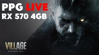 Resident Evil Village Live Test  - RX 570 4GB Live Now PPG Benchmark