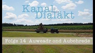 Kanal Dialäkt Folge 14 Auweadr ond Aubohrade