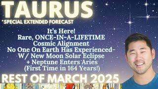 Taurus - INCREDIBLY RARE, ONE-OF-KIND SPREAD FOR ONCE-IN-A-LIFETIME WEEK!  Rest of March
