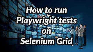 How to run Playwright tests on Selenium Grid