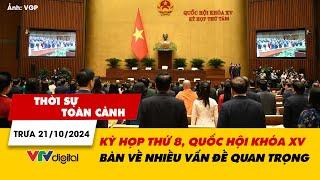 Thời sự toàn cảnh trưa 21/10: Kỳ họp thứ 8, Quốc hội khóa XV bàn về nhiều vấn đề quan trọng | VTV24