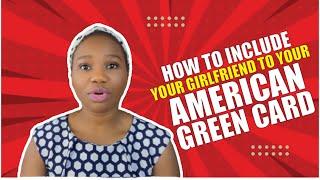 HOW TO INCLUDE YOUR GIRLFRIEND TO YOUR AMERICAN GREENCARD | INCLUDE YOUR FIANCEE TO YOUR DV LOTTERY