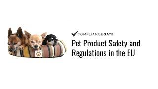 Pet Product Safety Standards and Regulations in the European Union