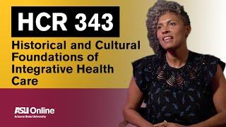 HCR 343 - Historical and Cultural Foundations of Integrative Health Care | ASU Online