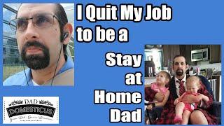 I Quit My Job to be a Stay at Home Dad