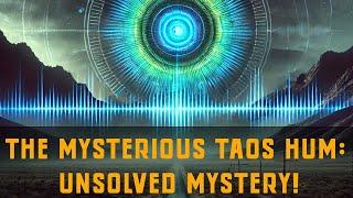 The Mysterious Taos Hum: Unsolved Mystery!