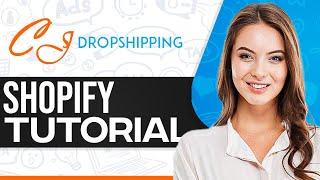 CJ Dropshipping Shopify Tutorial 2024 (Step-By-Step For Beginners)