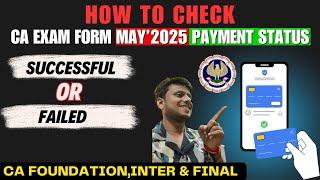 How to Check CA EXAM Form May 2025 Payment Status | Successful or Failed | Foundation,Inter & Final