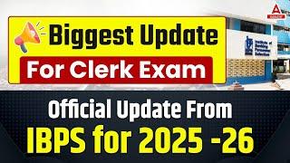 Official Notice from IBPS | Important Changes for Clerk Exam 2025-26 | Full Details