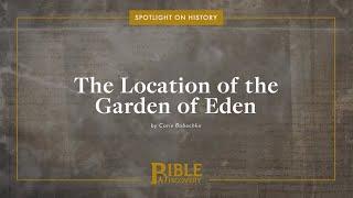 Where is the Garden of Eden? | Spotlight on History | The Location of the Garden of Eden