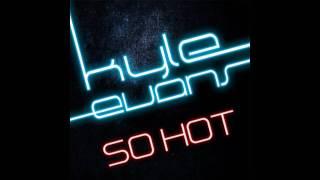 Kyle Evans - So Hot (Anton Wick Remix Edit)
