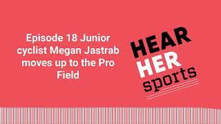 Episode 18 Junior cyclist Megan Jastrab moves up to the Pro Field | [AUDIO]